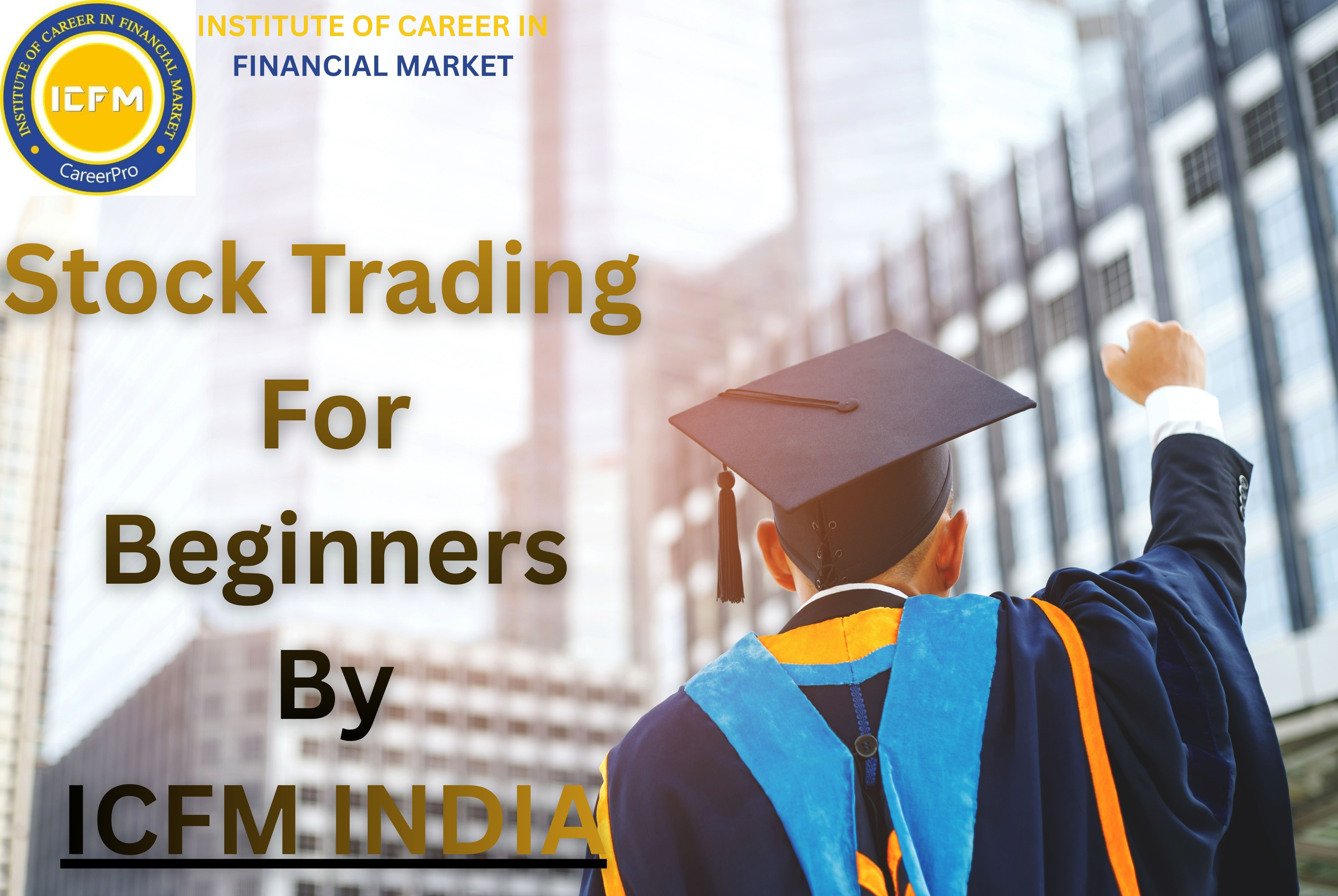 Enroll Now in Stock Trading for Beginners Classes 2025 Now in Karol Bagh – ICFM India