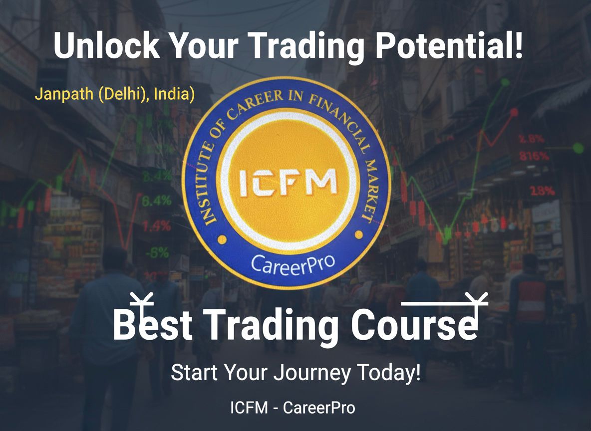 Best Trading Course in Janpath with Live Market Training by ICFM India